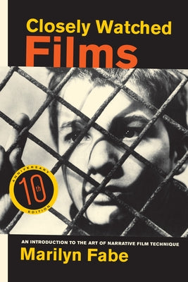 Closely Watched Films: An Introduction to the Art of Narrative Film Technique by Fabe, Marilyn