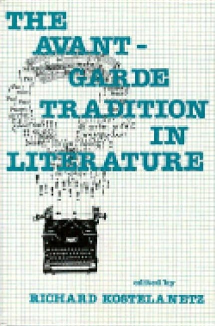 The Avant-Garde Tradition in Literature by Kostelanetz, Richard