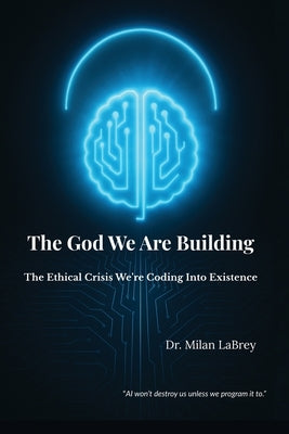 The God We Are Building by Labrey, Milan-Devi
