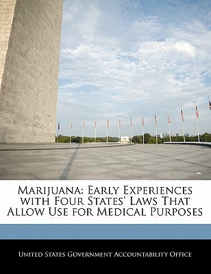 Marijuana: Early Experiences with Four States' Laws That Allow Use for Medical Purposes by United States Government Accountability
