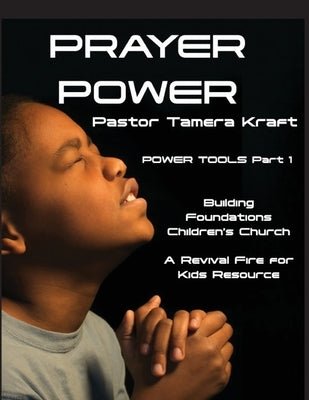 Prayer Power: POWER TOOLS Part 1: Building Foundations 4 Weeks Children's Church Curriculum by Kraft, Tamera