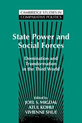 State Power and Social Forces: Domination and Transformation in the Third World by Migdal, Joel S.