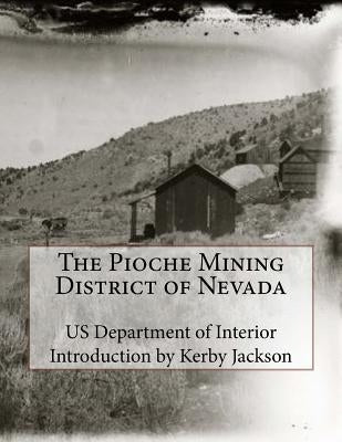 The Pioche Mining District of Nevada by Jackson, Kerby