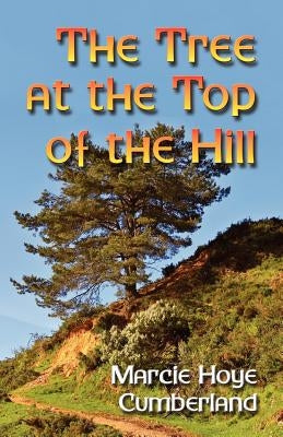 The Tree at the Top of the Hill by Cumberland, Marcie Hoye