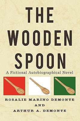 The Wooden Spoon: A Fictional Autobiographical Novel by Demonte, Rosalie Marino