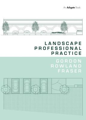 Landscape Professional Practice by Fraser, Gordon Rowland