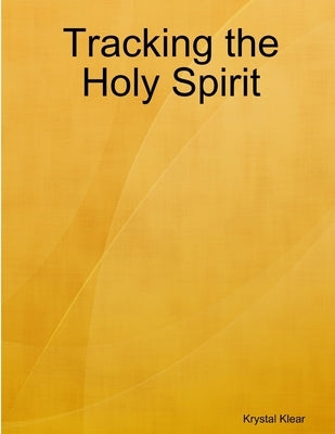 Tracking the Holy Spirit by Klear, Krystal