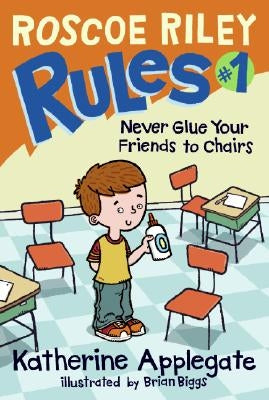 Roscoe Riley Rules #1: Never Glue Your Friends to Chairs by Applegate, Katherine