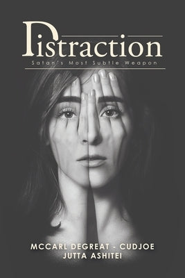 Distraction: Satan's Most Subtle Weapon by Degreat -. Cudjoe, McCarl