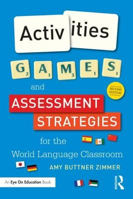 Activities, Games, and Assessment Strategies for the World Language Classroom by Buttner Zimmer, Amy