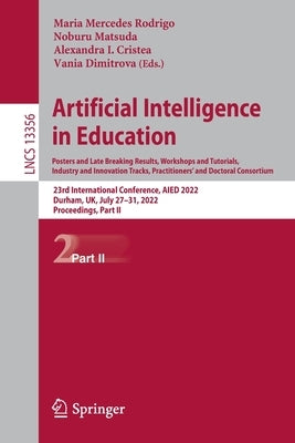 Artificial Intelligence in Education. Posters and Late Breaking Results, Workshops and Tutorials, Industry and Innovation Tracks, Practitioners' and D by Rodrigo, Maria Mercedes