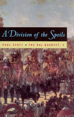 The Raj Quartet, Volume 4: A Division of Spoils Volume 4 by Scott, Paul