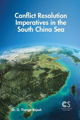 Conflict Resolution Imperatives in the South China Sea by Rajesh, G. Thanga