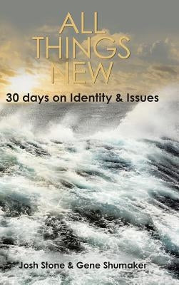 All Things New: 30 Days on Identity & Issues by Stone, Josh