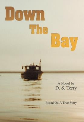 Down The Bay: Based On A True Story by Terry, D. S.