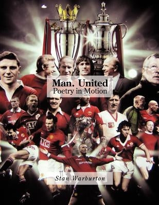 Man. United: Poetry in Motion by Warburton, Stan