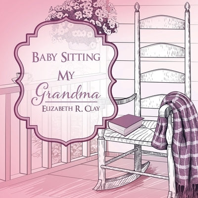 Baby Sitting My Grandma by Clay, Elizabeth R.