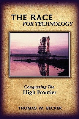 The Race for Technology: Conquering The High Frontier by Becker, Thomas W.