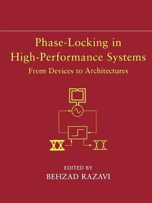 Phase-Locking in High-Performance Systems: From Devices to Architectures by Razavi, Behzad