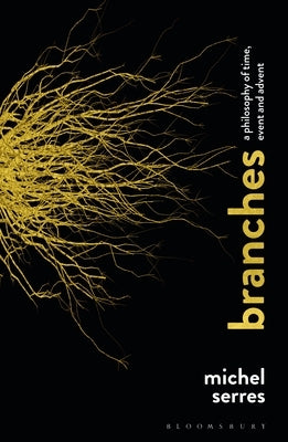 Branches: A Philosophy of Time, Event and Advent by Serres, Michel