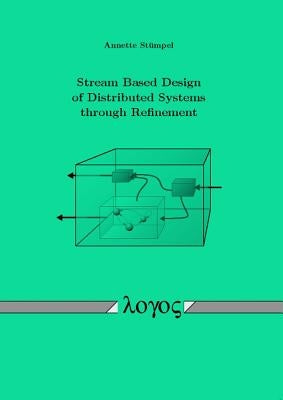 Stream Based Design of Distributed Systems Through Refinement by Stumpel, Annette