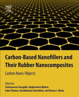Carbon-Based Nanofillers and Their Rubber Nanocomposites: Carbon Nano-Objects by Yaragalla, Srinivasarao