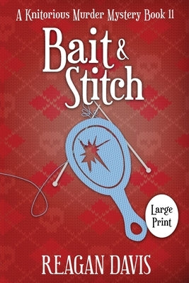 Bait & Stitch: A Knitorious Murder Mystery by Davis, Reagan