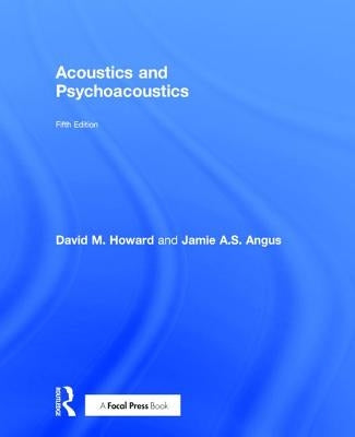 Acoustics and Psychoacoustics by Howard, David M.