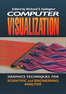 Computer Visualization: Graphics Techniques for Engineering and Scientific Analysis by Gallagher, Richard S.