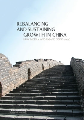 Rebalancing and Sustaining Growth in China by McKay, Huw