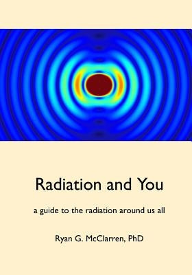 Radiation and You by McClarren, Ryan G.
