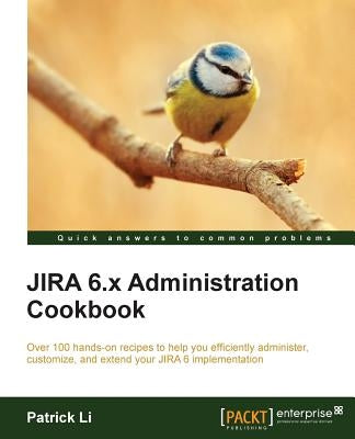 Jira 6.X Administration Cookbook by Li, Patrick