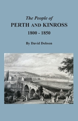 The People of Perth and Kinross, 1800-1850 by Dobson, David