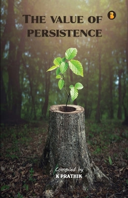 The Value Of Persistence by Prathik, K.