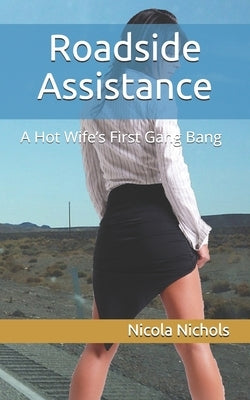 Roadside Assistance: A Hot Wife's First Gang Bang by Nichols, Nicola