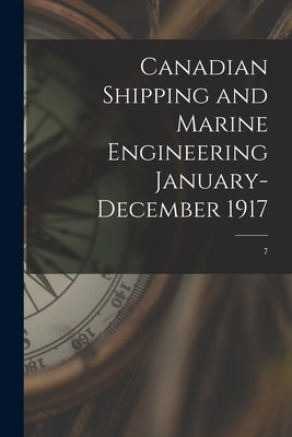 Canadian Shipping and Marine Engineering January-December 1917; 7 by Anonymous