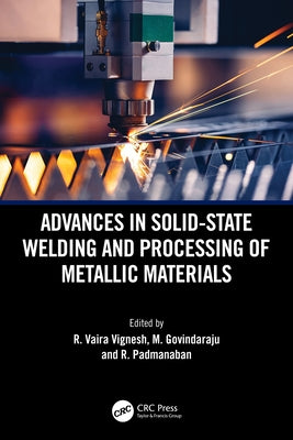Advances in Solid-State Welding and Processing of Metallic Materials by Vignesh, R. Vaira