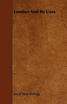 Lumber and Its Uses by Kellogg, R. S.