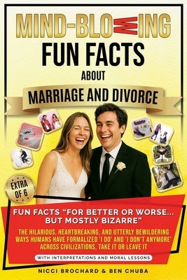 Fun Facts "For Better or Worse... But Mostly Bizarre: The Hilarious, Heartbreaking, and Utterly Bewildering Ways Humans Have Formalized 'I do' and 'I by Brochard, Nicci