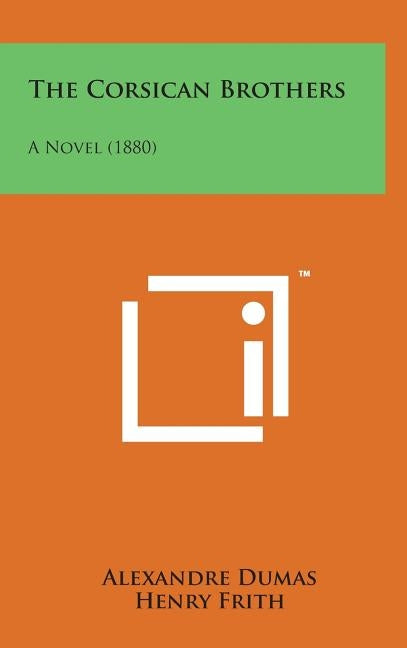 The Corsican Brothers: A Novel (1880) by Dumas, Alexandre