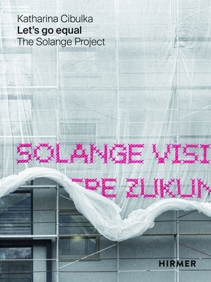 Let's Go Equal: The Solange Project by Cibulka, Katharina