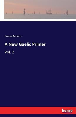 A New Gaelic Primer: Vol. 2 by Munro, James