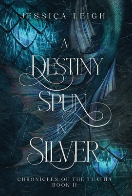 A Destiny Spun in Silver - Special Edition by Leigh, Jessica