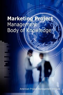 Marketing Project Management Body of Knowledge by Wei, Chiu-Chi
