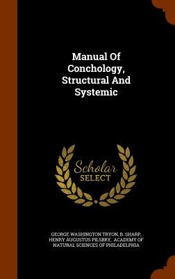 Manual Of Conchology, Structural And Systemic by Tryon, George Washington