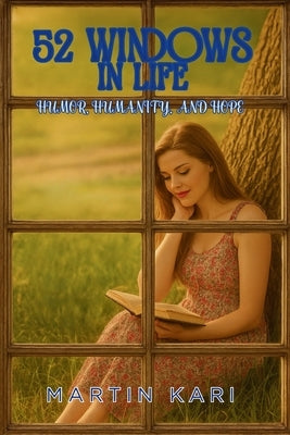 52 Windows in Life: Humor, Humanity & Hope by Kari, Martin