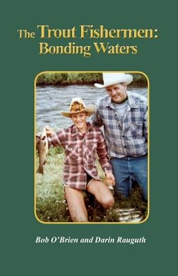 The Trout Fishermen: Bonding Waters by O'Brien, Bob