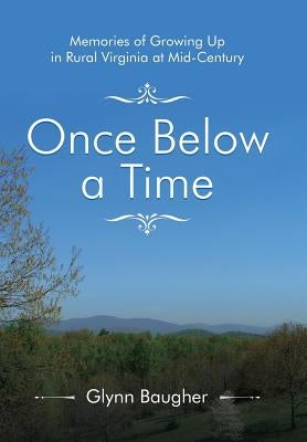 Once Below a Time: Memories of Growing up in Rural Virginia at Midcentury by Baugher, Glynn