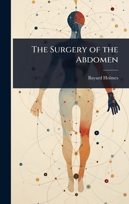 The Surgery of the Abdomen by Holmes, Bayard