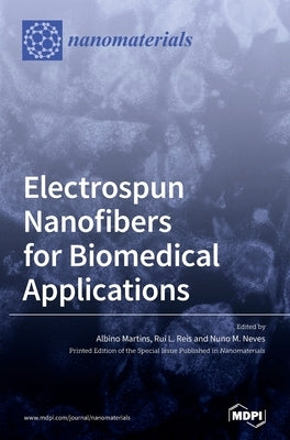 Electrospun Nanofibers for Biomedical Applications by Martins, Albino